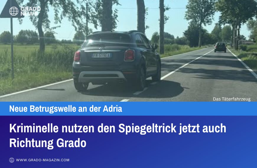 Kriminelle nutzen den Spiegeltrick jetzt auch Richtung Grado