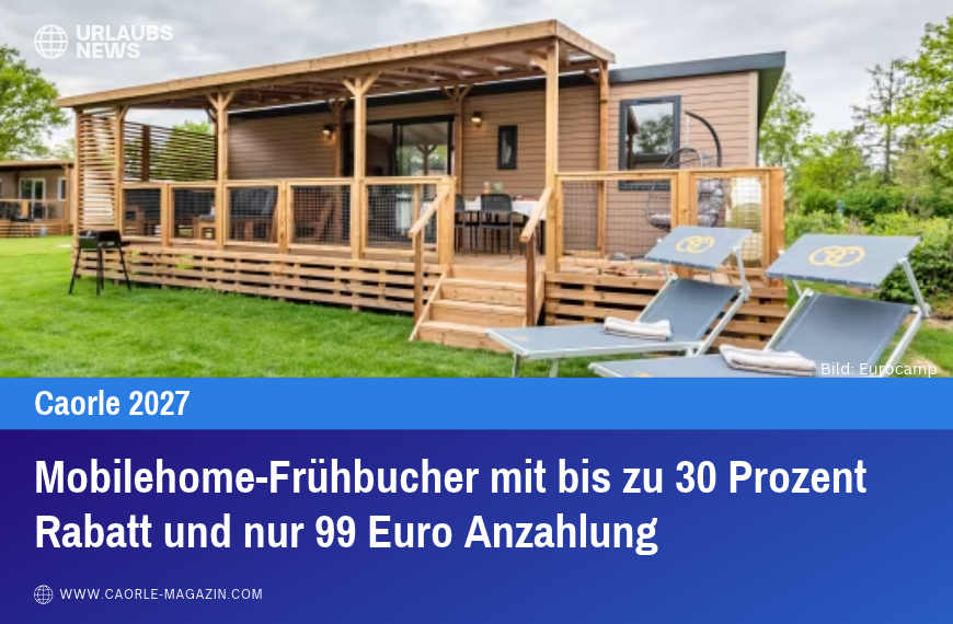 Mobilehome-Frühbucher mit bis zu 30 Prozent Rabatt und nur 99 Euro Anzahlung